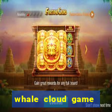 whale cloud game site oficial